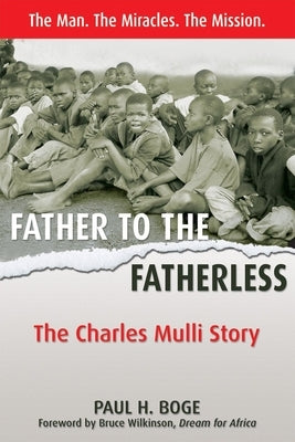 Father to the Fatherless: The Charles Mulli Story by Boge, Paul H.