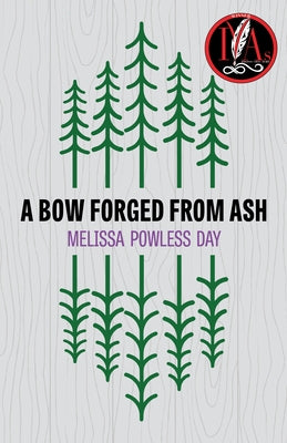 A Bow Forged from Ash by Powless Day, Melissa