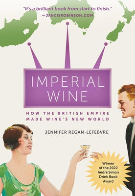 Imperial Wine: How the British Empire Made Wine's New World by Regan-Lefebvre, Jennifer