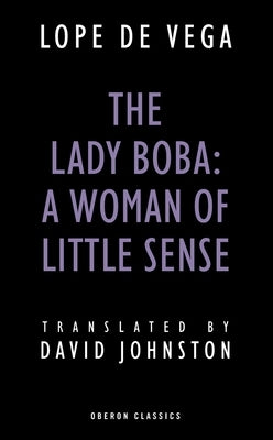 Lady Boba: A Woman of Little Sense by De Vega, Lope
