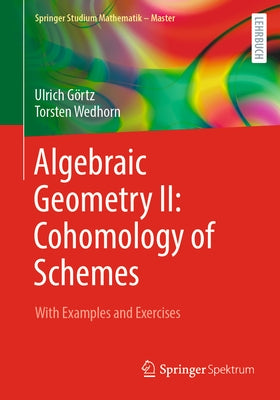 Algebraic Geometry II: Cohomology of Schemes: With Examples and Exercises by Görtz, Ulrich