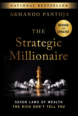 The Strategic Millionaire, Expanded Edition: Seven Laws of Wealth the Rich Don't Tell You by Pantoja, Armando