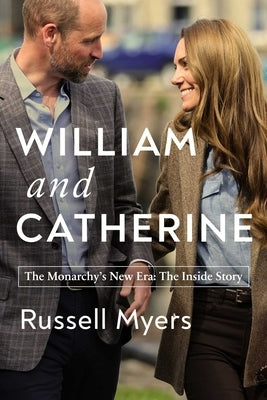 William and Catherine: The Monarchy's New Era: The Inside Story by Myers, Russell