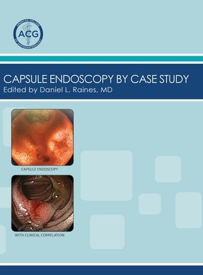 Capsule Endoscopy by Case Study, Volume 2 by Raines, Daniel L.