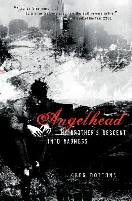 Angelhead: My Brother's Descent Into Madness by Bottoms, Greg