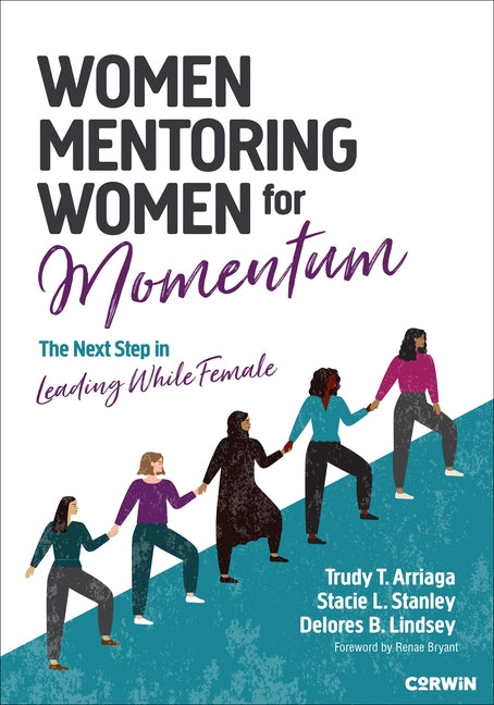 Women Mentoring Women for Momentum: The Next Step in Leading While Female by Arriaga, Trudy Tuttle