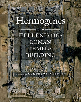 Hermogenes and Hellenistic-Roman Temple Building by Zarmakoupi, Mantha