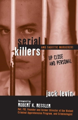 Serial Killers and Sadistic Murderers by Levin, Jack