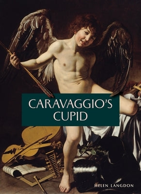 Caravaggio's Cupid by Langdon, Helen
