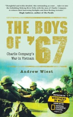 The Boys of '67: Charlie Company's War in Vietnam by Wiest, Andrew