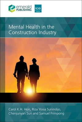Mental Health in the Construction Industry by K. H. Hon, Carol
