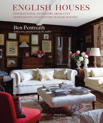 English Houses: Inspirational Interiors from City Apartments to Country Manor Houses by Pentreath, Ben