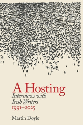 A Hosting: Interviews with Irish Writers: 1990-2026 by Doyle, Martin