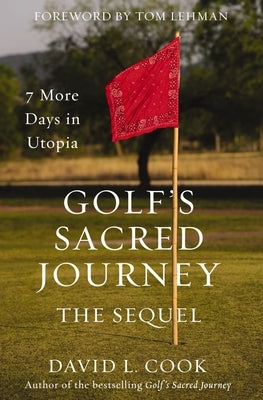 Golf's Sacred Journey, the Sequel: 7 More Days in Utopia by Cook, David L.
