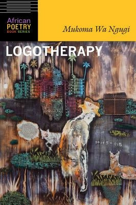Logotherapy by Wa Ngugi, Mukoma