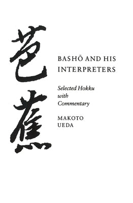 Basho and His Interpreters: Selected Hokku with Commentary by Ueda, Makoto