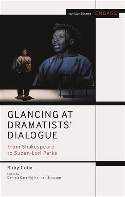 Glancing at Dramatists' Dialogue: From Shakespeare to Suzan-Lori Parks by Cohn, Ruby