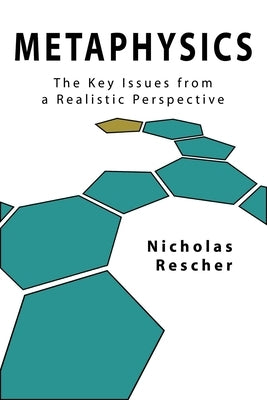 Metaphysics: The Key Issues from a Realistic Perspective by Rescher, Nicholas