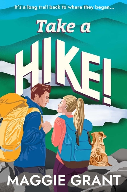 Take a Hike!: A Second Chance, Forced Proximity Romance Set on a Cross-Country Hiking Adventure (Everly Heath 2) by Grant, Maggie