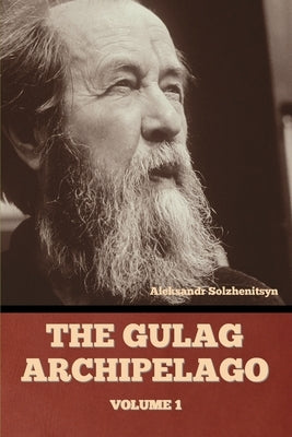 The Gulag Archipelago Volume 1 by Solzhenitsyn, Aleksandr