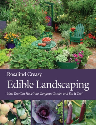 Edible Landscaping: Now You Can Have Your Gorgeous Garden and Eat It Too! by Creasy, Rosalind