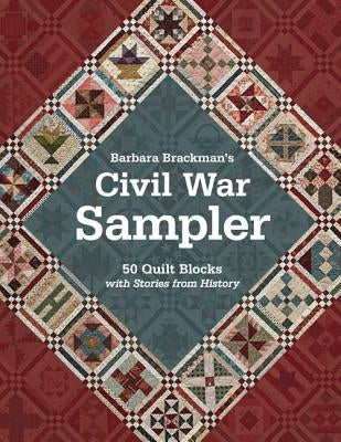 Barbara Brackman's Civil War Sampler: 50 Quilt Blocks with Stories from History by Brackman, Barbara