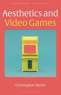 Aesthetics and Video Games by Bartel, Christopher