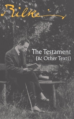 The Testament: (& Other Texts) by Rilke, Rainer Maria