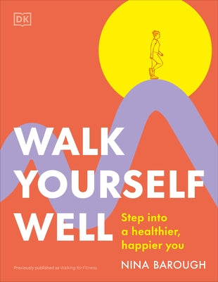Walk Yourself Well: Step Into a Healthier, Happier You by Barough, Nina