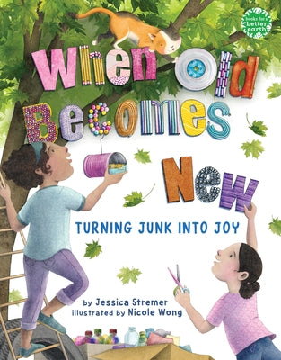 When Old Becomes New: Turning Junk Into Joy by Stremer, Jessica