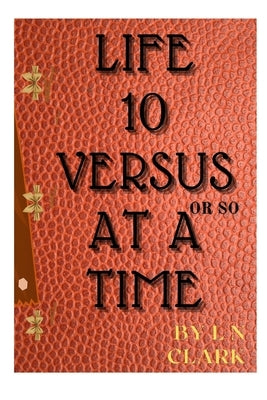 life 10 verses at a time by Clark, L. N.