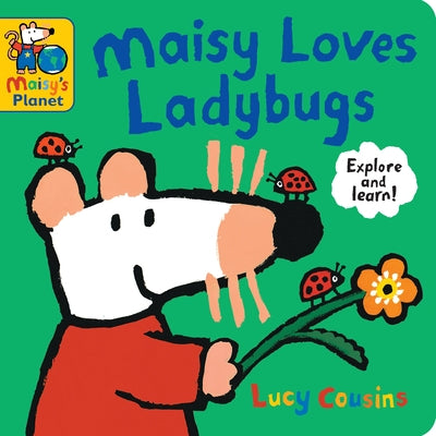 Maisy Loves Ladybugs: A Maisy's Planet Book: (Educational Board Book about Bugs and Insects - For Toddlers and Kids Ages 1-3) by Cousins, Lucy