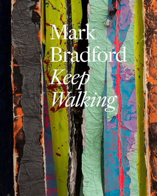 Mark Bradford: Keep Walking by Bradford, Mark