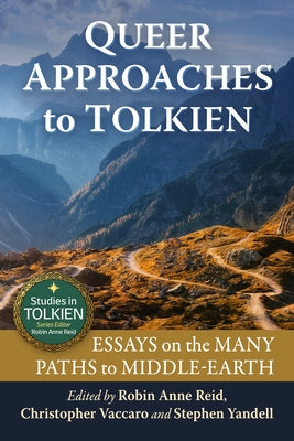Queer Approaches to Tolkien: Essays on the Many Paths to Middle-Earth by Reid, Robin Anne