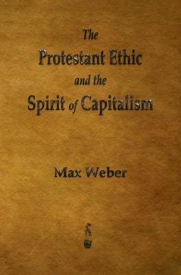 The Protestant Ethic and the Spirit of Capitalism by Weber, Max