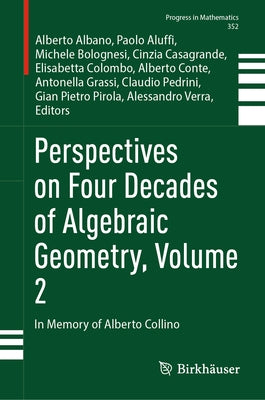 Perspectives on Four Decades of Algebraic Geometry, Volume 2: In Memory of Alberto Collino by Albano, Alberto