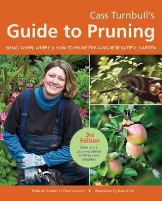 Cass Turnbull's Guide to Pruning: What, When, Where & How to Prune for a More Beautiful Garden by Turnbull, Cass