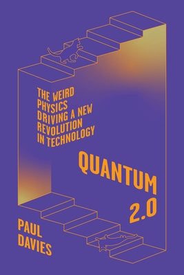 Quantum 2.0: The Weird Physics Driving a New Revolution in Technology by Davies, Paul