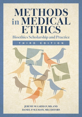 Methods in Medical Ethics: Bioethics Scholarship and Practice, Third Edition by Sugarman, Jeremy