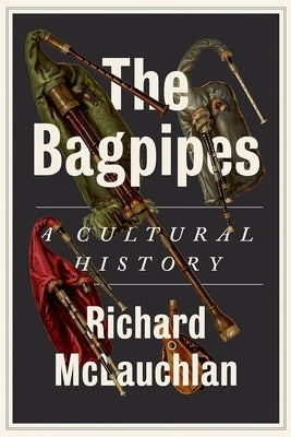The Bagpipes: A Cultural History by McLauchlan, Richard