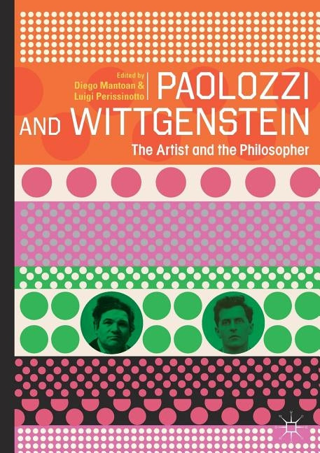 Paolozzi and Wittgenstein: The Artist and the Philosopher by Mantoan, Diego