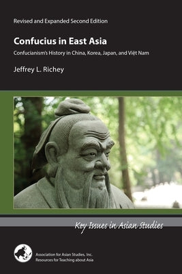 Confucius in East Asia: Confucianism's History in China, Korea, Japan, and Viet Nam by Richey, Jeffrey L.