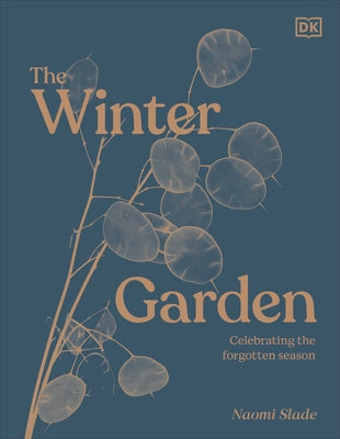 The Winter Garden: Celebrate the Forgotten Season by Slade, Naomi