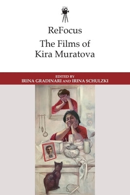 Refocus: The Films of Kira Muratova by Gradinari, Irina