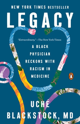 Legacy: A Black Physician Reckons with Racism in Medicine by Blackstock, Uch