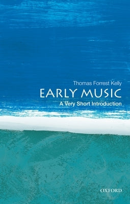 Early Music: A Very Short Introduction by Kelly, Thomas Forrest
