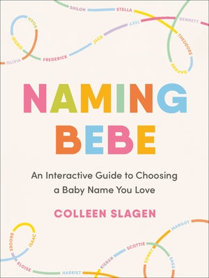 Naming Bebe: An Interactive Guide to Choosing a Baby Name You Love by Slagen, Colleen