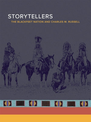 Storytellers: The Blackfeet Nation and Charles M. Russell by Henneman, Jr.