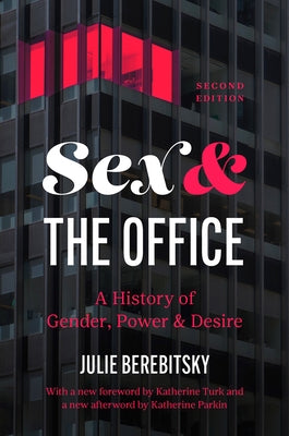Sex and the Office, Second Edition: A History of Gender, Power, and Desire by Berebitsky, Julie