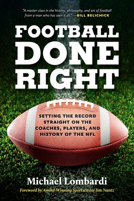 Football Done Right: Setting the Record Straight on the Coaches, Players, and History of the NFL by Lombardi, Michael